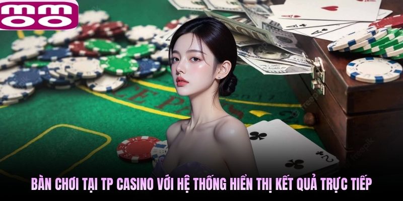 Bàn chơi tại TP Casino với hệ thống hiển thị kết quả trực tiếp