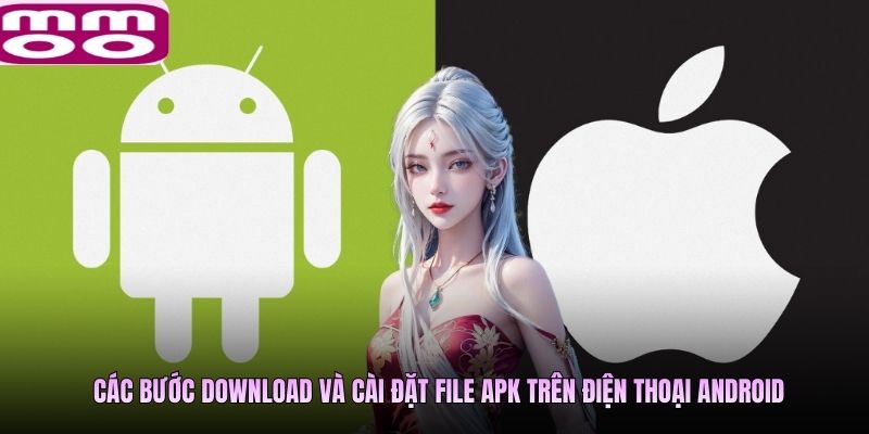 Các bước download và cài đặt file APK trên điện thoại Android