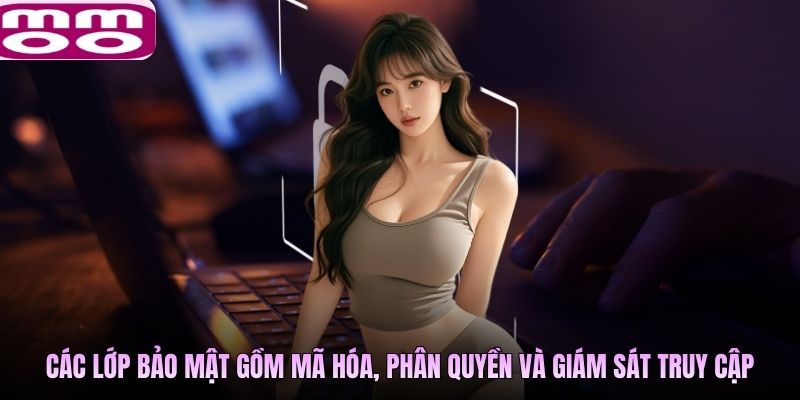 Các lớp bảo mật gồm mã hóa, phân quyền và giám sát truy cập