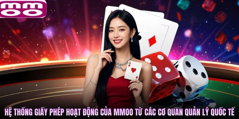 Hệ thống giấy phép hoạt động của MMOO từ các cơ quan quản lý quốc tế